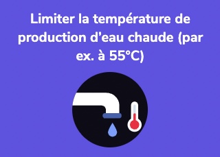 Limiter la température de production d’eau chaude (par ex. à 55°C)