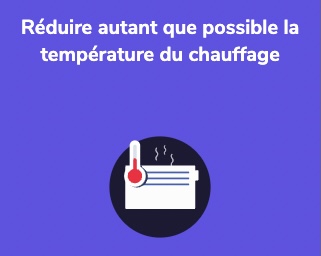 Réduire autant que possible la température du chauffage